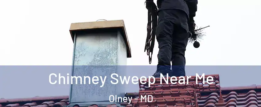  Chimney Sweep Near Me Olney - MD
