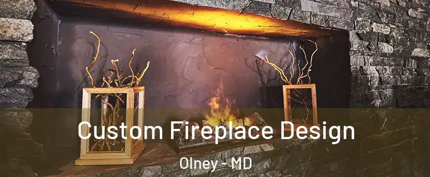  Custom Fireplace Design Olney - MD