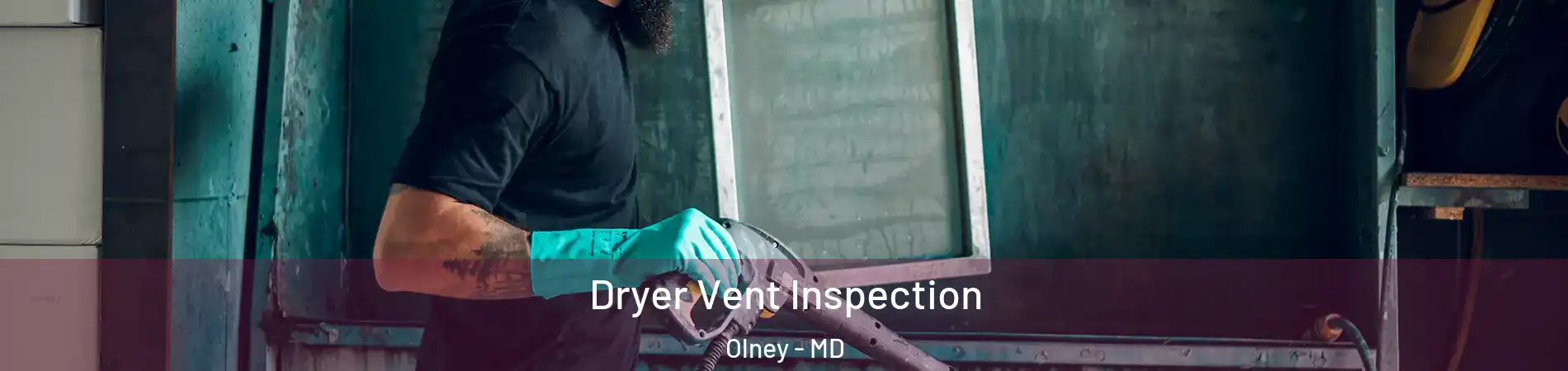  Dryer Vent Inspection Olney - MD