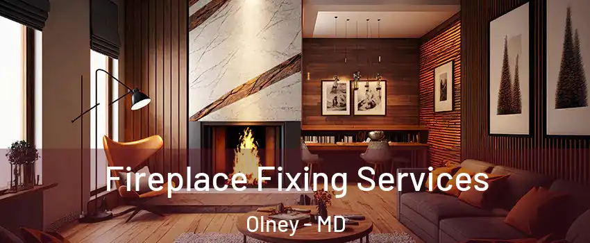  Fireplace Fixing Services Olney - MD