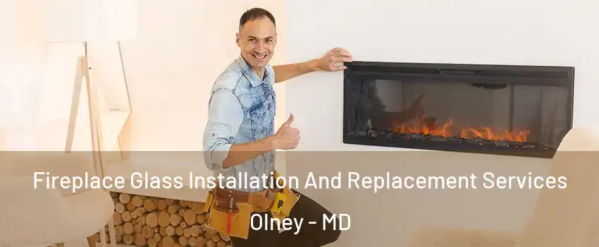  Fireplace Glass Installation And Replacement Services Olney - MD