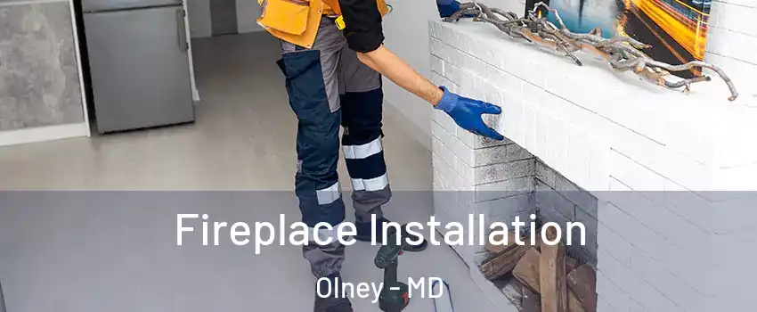  Fireplace Installation Olney - MD