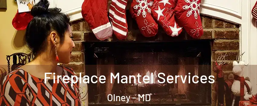  Fireplace Mantel Services Olney - MD