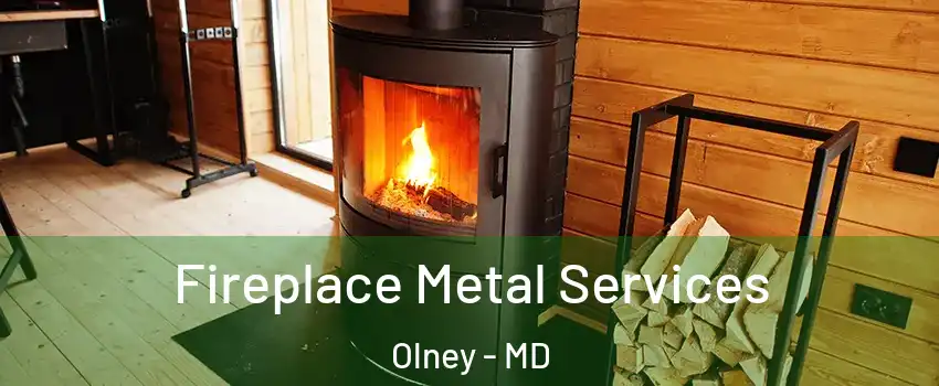 Fireplace Metal Services Olney - MD