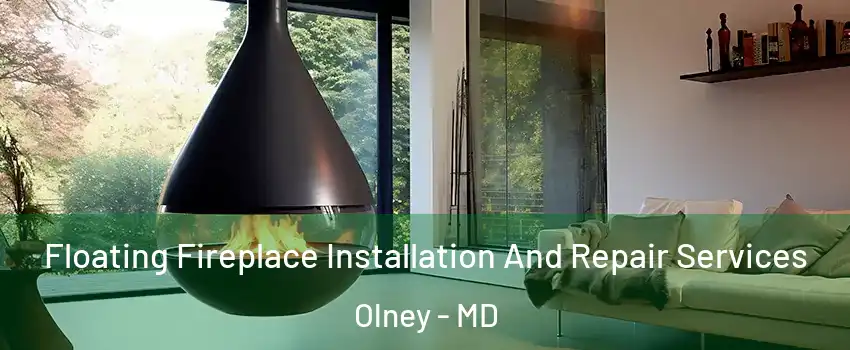Floating Fireplace Installation And Repair Services Olney - MD