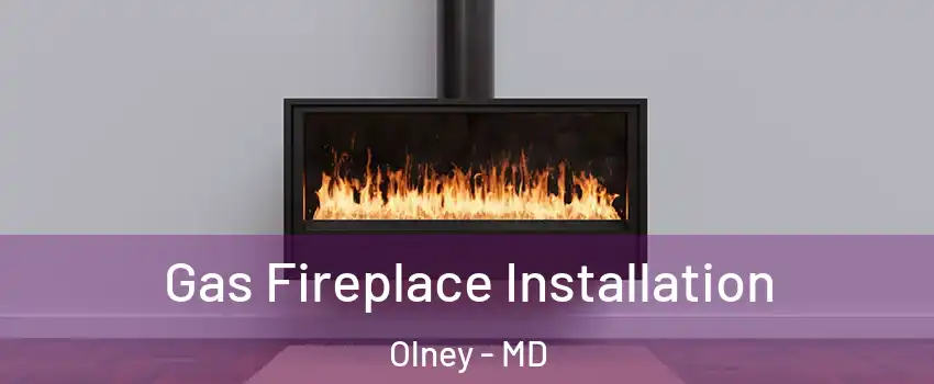  Gas Fireplace Installation Olney - MD