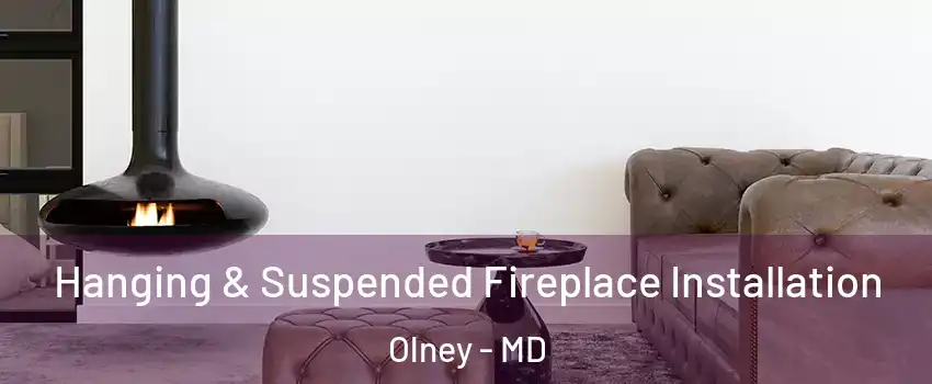  Hanging & Suspended Fireplace Installation Olney - MD