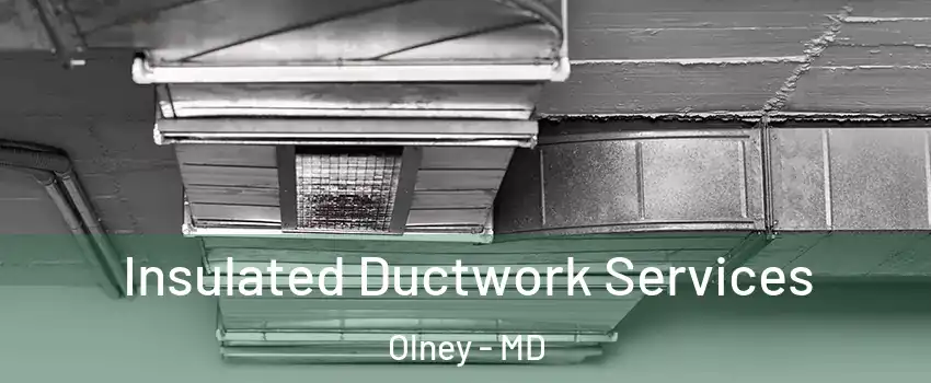  Insulated Ductwork Services Olney - MD