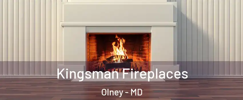  Kingsman Fireplaces Olney - MD