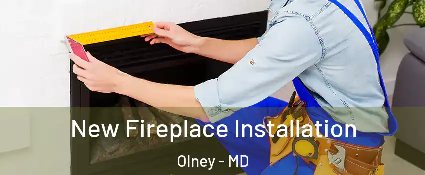 New Fireplace Installation Olney - MD