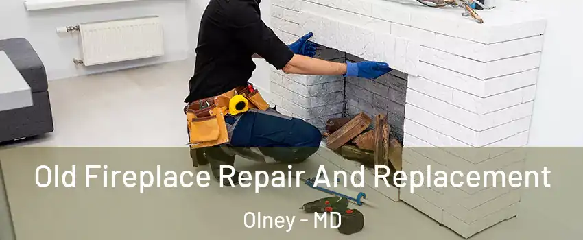  Old Fireplace Repair And Replacement Olney - MD