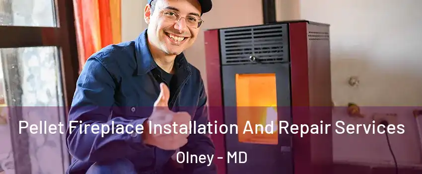  Pellet Fireplace Installation And Repair Services Olney - MD