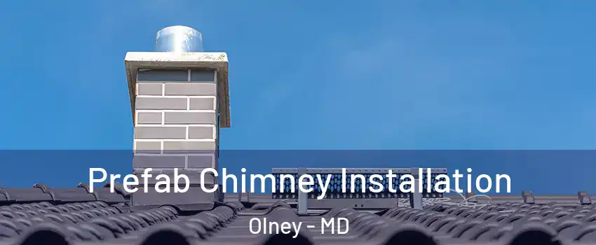  Prefab Chimney Installation Olney - MD