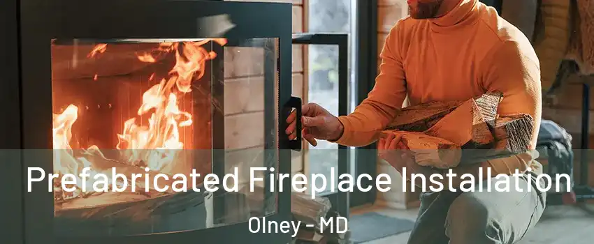 Prefabricated Fireplace Installation Olney - MD