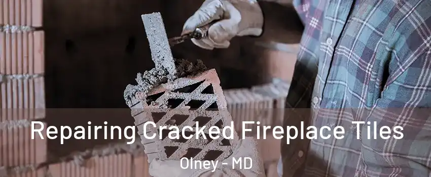  Repairing Cracked Fireplace Tiles Olney - MD