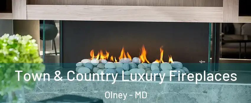  Town & Country Luxury Fireplaces Olney - MD