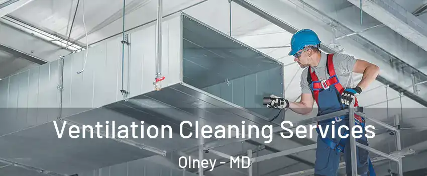  Ventilation Cleaning Services Olney - MD