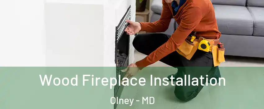  Wood Fireplace Installation Olney - MD